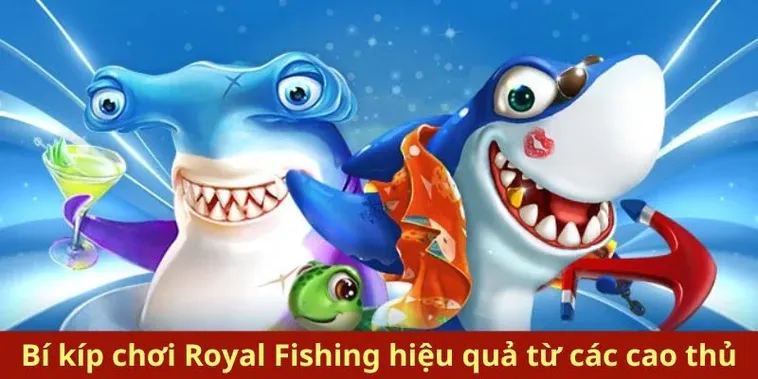 Cách Chơi Bắn Cá Royal Fishing Iwinclub Săn Thưởng Đại Dương Hiệu Quả